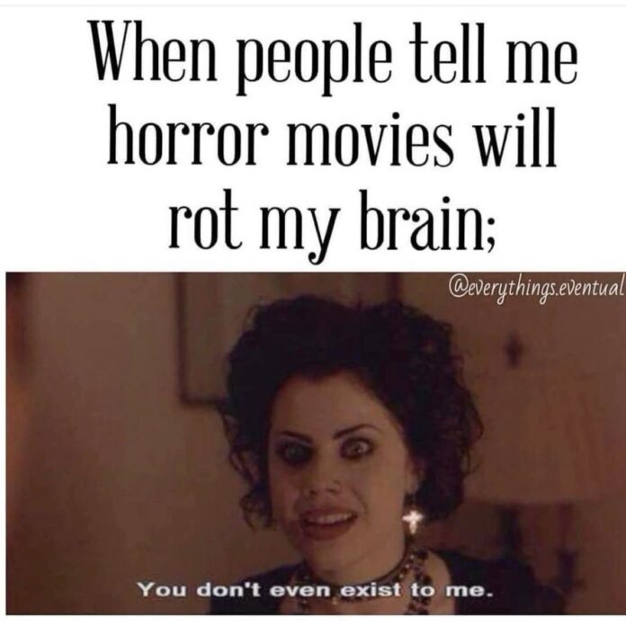 Funny horror movie meme about horror films supposedly rotting your brain