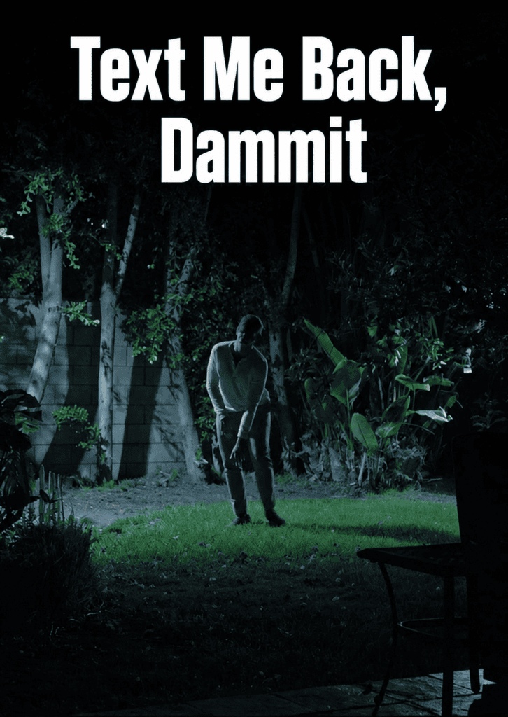 Poster for Text Me Back, Dammit, featuring a man standing in a dark garden beneath the words “Text Me Back, Dammit.”