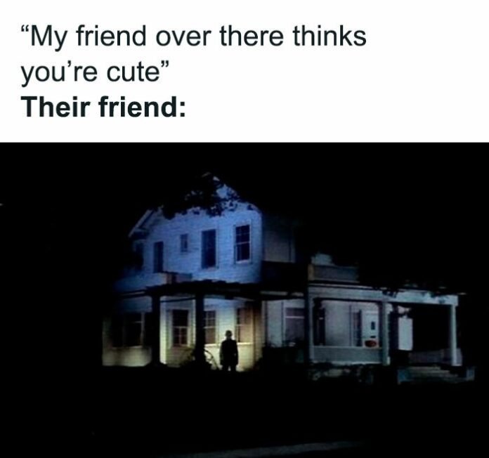 “my friend over there thinks you’re cute” horror wingman meme