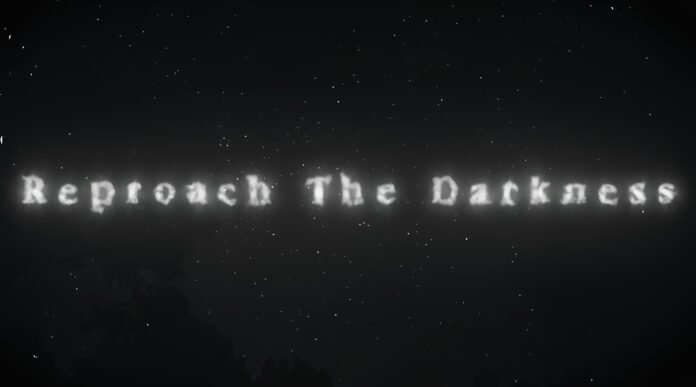 Reproach The Darkness: Director’s Statement