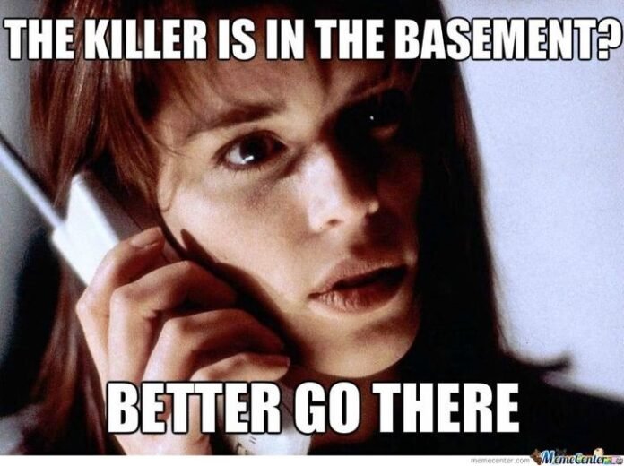Horror meme the killer is in the basement better go there