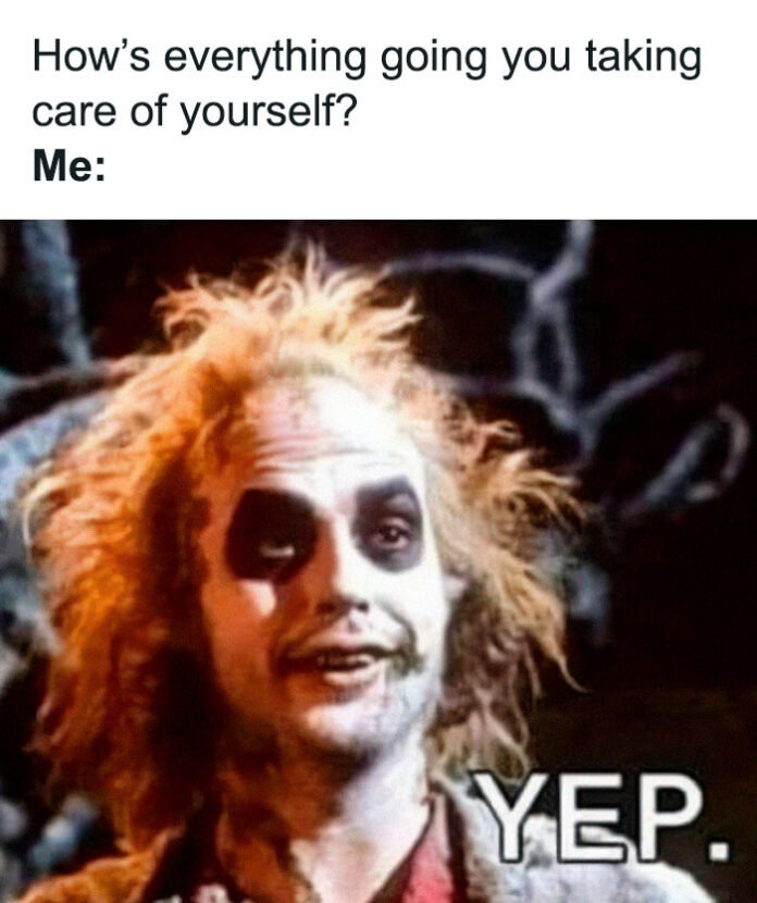 Beetlejuice meme about self-care and pretending to be okay
