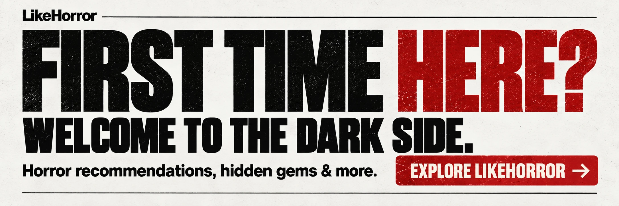 First time here? Welcome to the dark side. Explore LikeHorror.